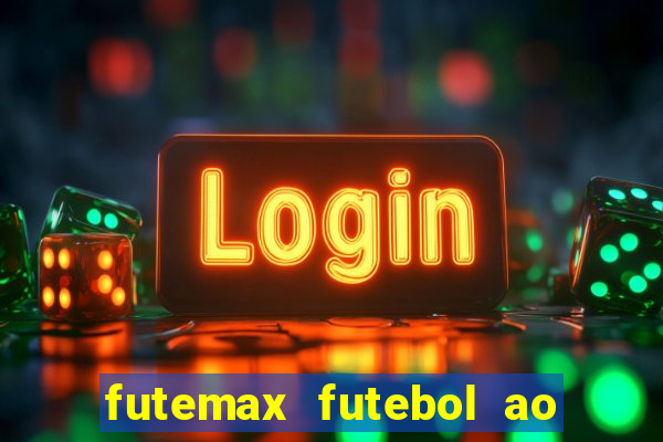 futemax futebol ao vivo hoje